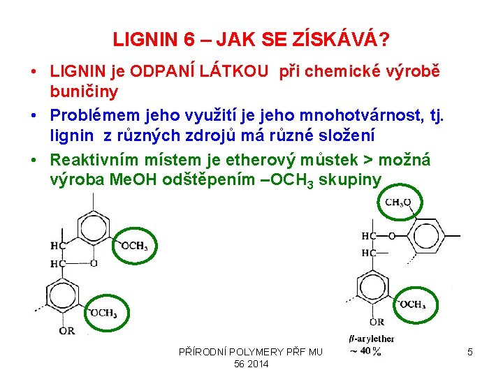 LIGNIN 6 – JAK SE ZÍSKÁVÁ? • LIGNIN je ODPANÍ LÁTKOU při chemické výrobě