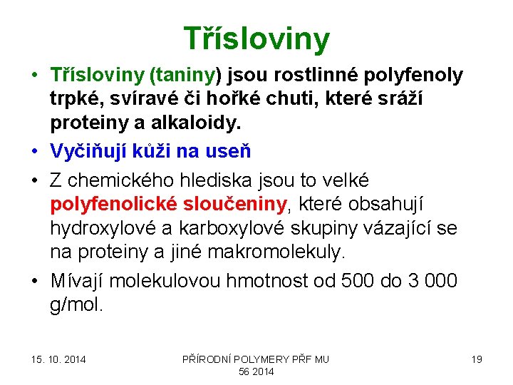 Třísloviny • Třísloviny (taniny) jsou rostlinné polyfenoly trpké, svíravé či hořké chuti, které sráží