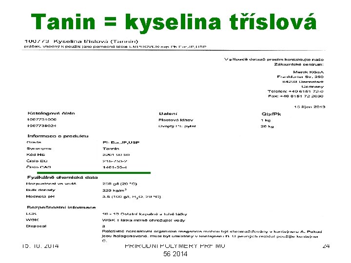 Tanin = kyselina tříslová 15. 10. 2014 PŘÍRODNÍ POLYMERY PŘF MU 56 2014 24