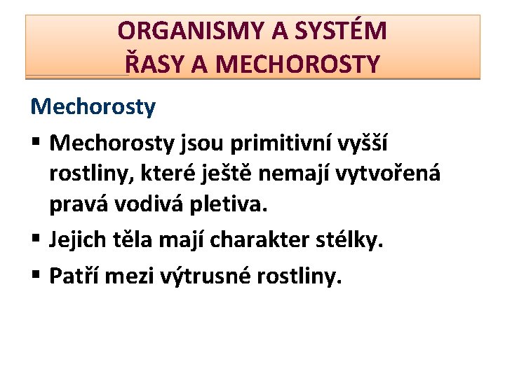 ORGANISMY A SYSTÉM ŘASY A MECHOROSTY Mechorosty § Mechorosty jsou primitivní vyšší rostliny, které