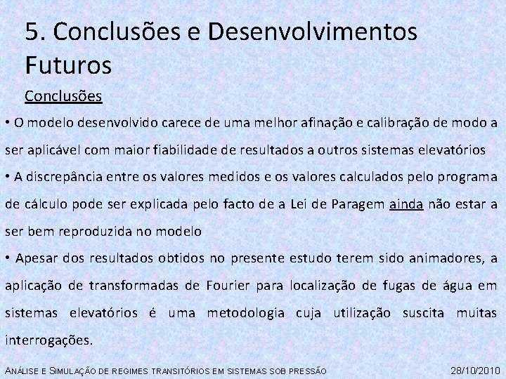 5. Conclusões e Desenvolvimentos Futuros Conclusões • O modelo desenvolvido carece de uma melhor