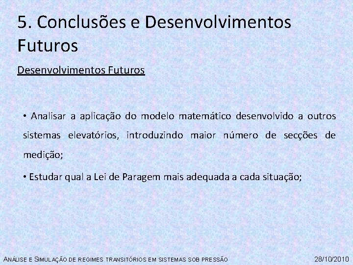 5. Conclusões e Desenvolvimentos Futuros • Analisar a aplicação do modelo matemático desenvolvido a