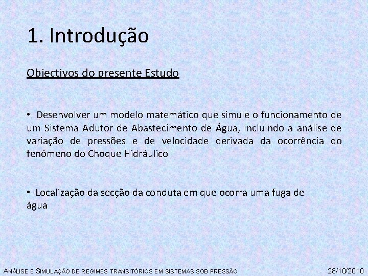 1. Introdução Objectivos do presente Estudo • Desenvolver um modelo matemático que simule o