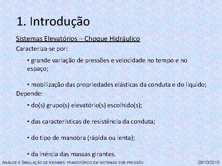 1. Introdução Sistemas Elevatórios – Choque Hidráulico Caracteriza-se por: • grande variação de pressões