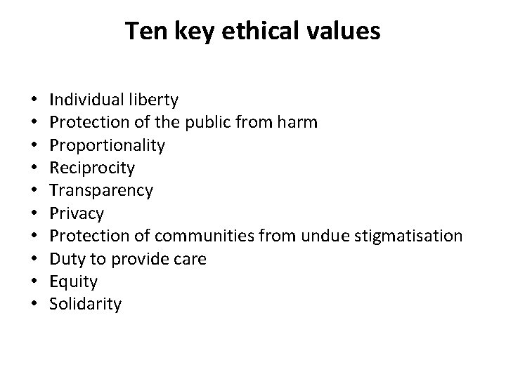 Ten key ethical values • • • Individual liberty Protection of the public from