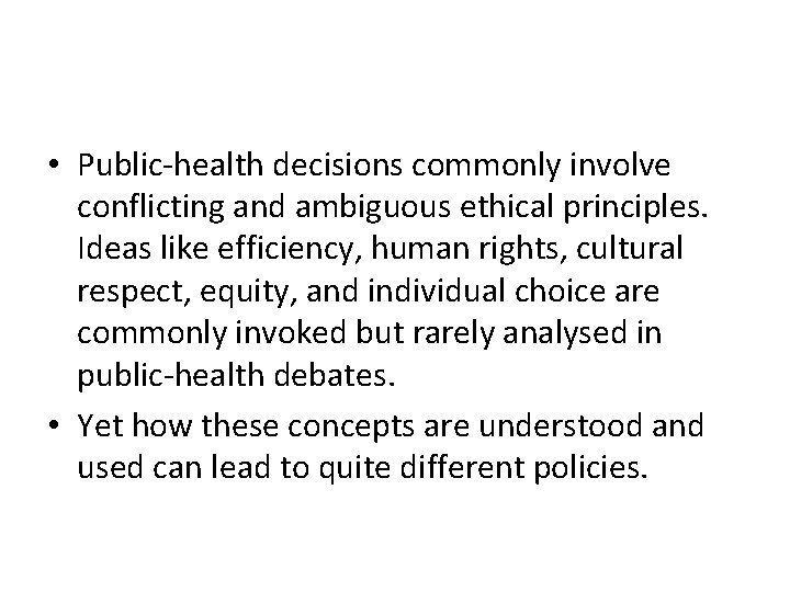  • Public-health decisions commonly involve conflicting and ambiguous ethical principles. Ideas like efficiency,
