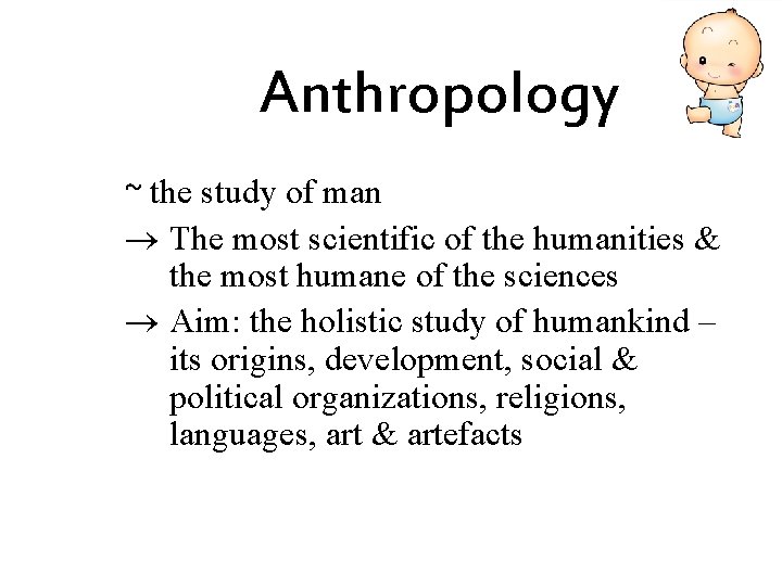 Anthropology ~ the study of man ® The most scientific of the humanities &