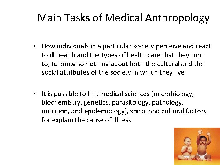 Main Tasks of Medical Anthropology • How individuals in a particular society perceive and