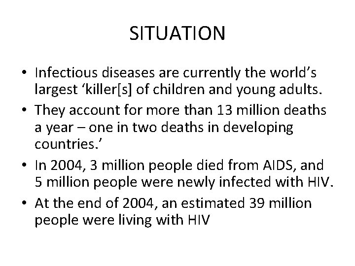 SITUATION • Infectious diseases are currently the world’s largest ‘killer[s] of children and young