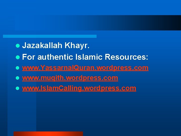 l Jazakallah Khayr. l For authentic Islamic Resources: www. Yassarnal. Quran. wordpress. com l