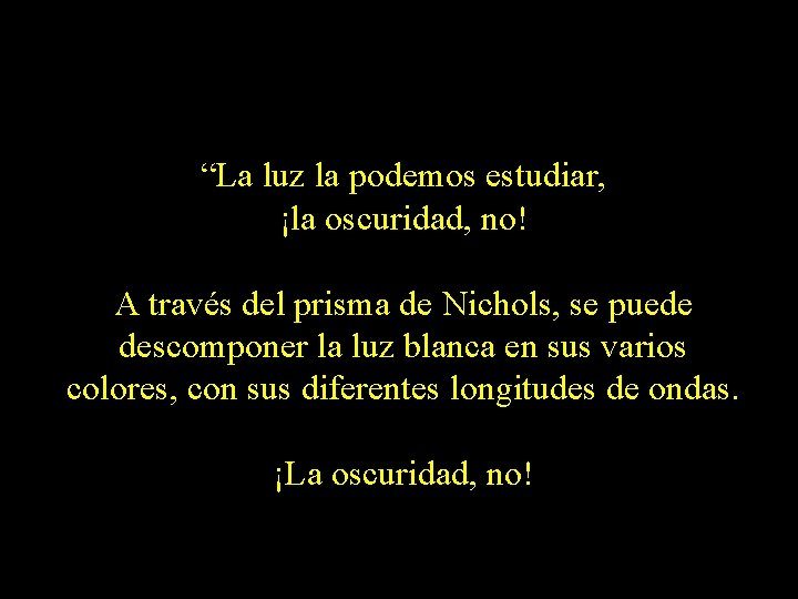 “La luz la podemos estudiar, ¡la oscuridad, no! A través del prisma de Nichols,