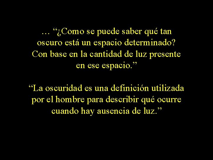 … “¿Como se puede saber qué tan oscuro está un espacio determinado? Con base