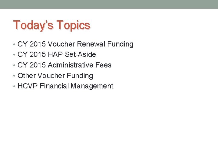 Today’s Topics • CY 2015 Voucher Renewal Funding • CY 2015 HAP Set-Aside •