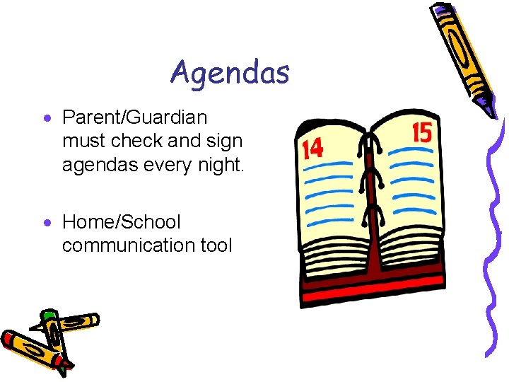 Agendas · Parent/Guardian must check and sign agendas every night. · Home/School communication tool