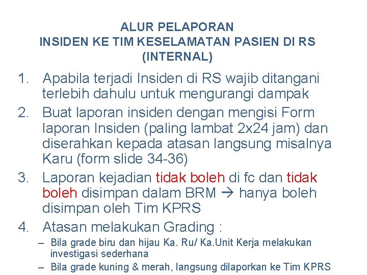 ALUR PELAPORAN INSIDEN KE TIM KESELAMATAN PASIEN DI RS (INTERNAL) 1. Apabila terjadi Insiden ALUR PELAPORAN INSIDEN KE TIM KESELAMATAN PASIEN DI RS (INTERNAL) 1. Apabila terjadi Insiden
