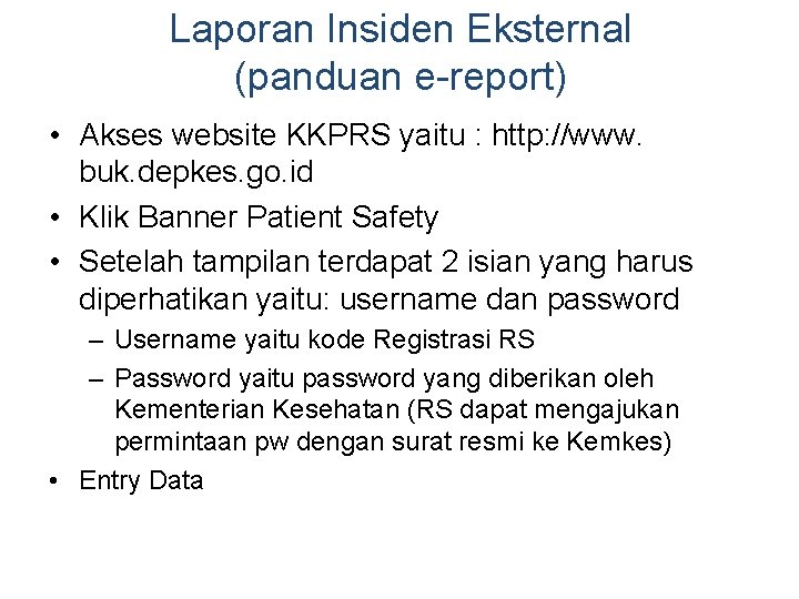 Laporan Insiden Eksternal (panduan e-report) • Akses website KKPRS yaitu : http: //www. buk. Laporan Insiden Eksternal (panduan e-report) • Akses website KKPRS yaitu : http: //www. buk.