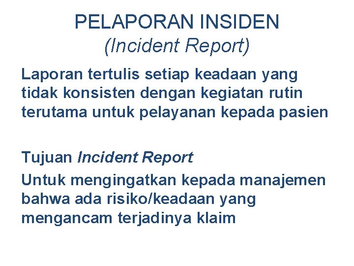 PELAPORAN INSIDEN (Incident Report) Laporan tertulis setiap keadaan yang tidak konsisten dengan kegiatan rutin