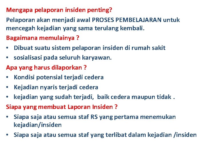 Mengapa pelaporan insiden penting? Pelaporan akan menjadi awal PROSES PEMBELAJARAN untuk mencegah kejadian yang Mengapa pelaporan insiden penting? Pelaporan akan menjadi awal PROSES PEMBELAJARAN untuk mencegah kejadian yang