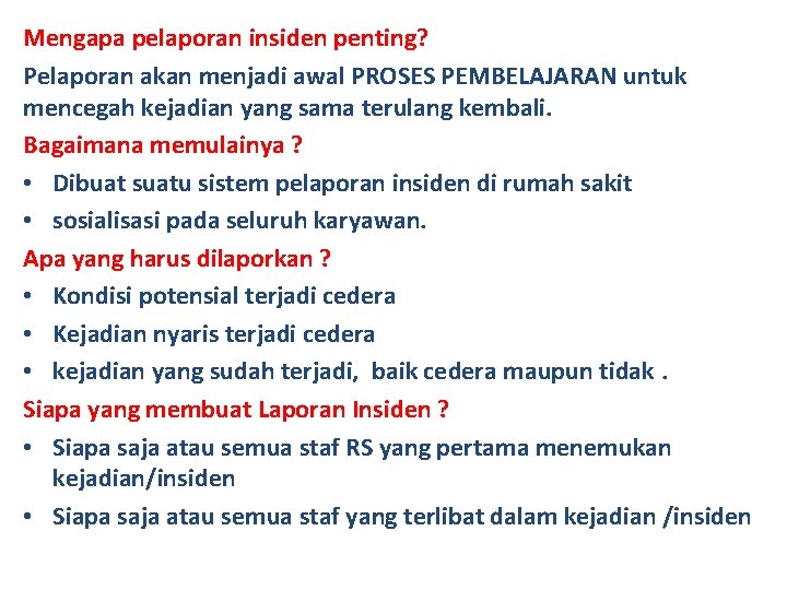 Mengapa pelaporan insiden penting? Pelaporan akan menjadi awal PROSES PEMBELAJARAN untuk mencegah kejadian yang