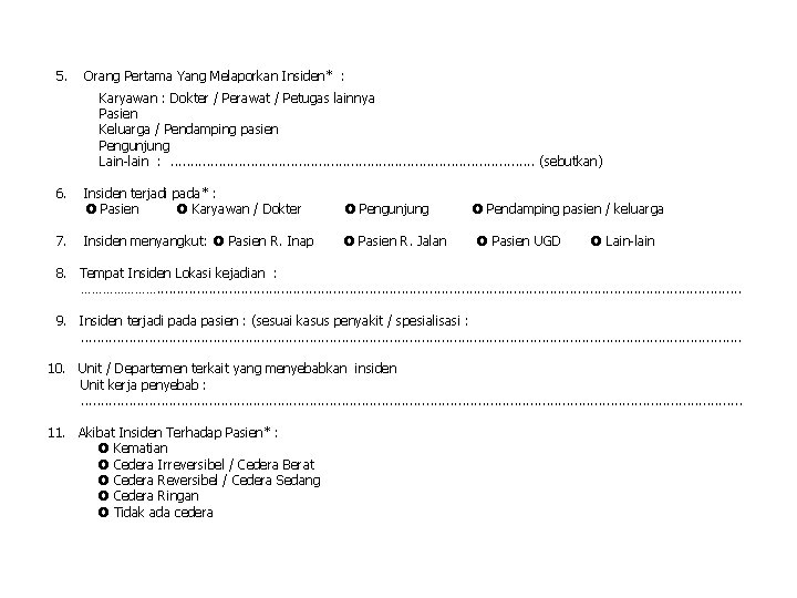 5. Orang Pertama Yang Melaporkan Insiden* : Karyawan : Dokter / Perawat / Petugas 5. Orang Pertama Yang Melaporkan Insiden* : Karyawan : Dokter / Perawat / Petugas