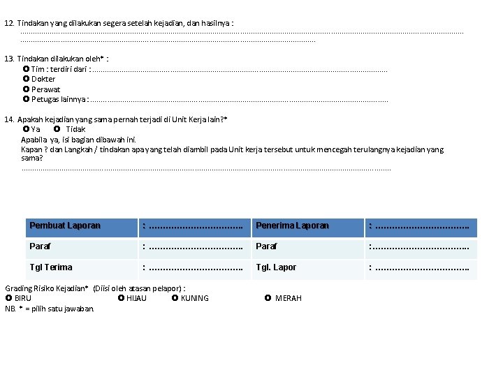 12. Tindakan yang dilakukan segera setelah kejadian, dan hasilnya : . . . . 12. Tindakan yang dilakukan segera setelah kejadian, dan hasilnya : . . . .