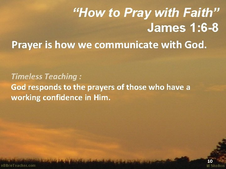 “How to Pray with Faith” James 1: 6 -8 Prayer is how we communicate