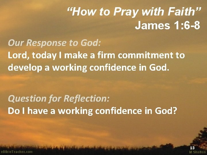“How to Pray with Faith” James 1: 6 -8 Our Response to God: Lord,