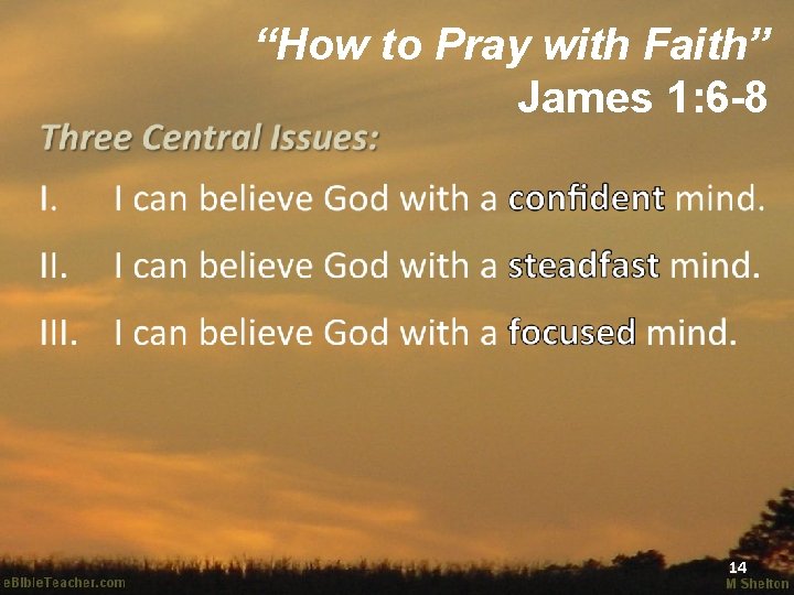 “How to Pray with Faith” James 1: 6 -8 14 