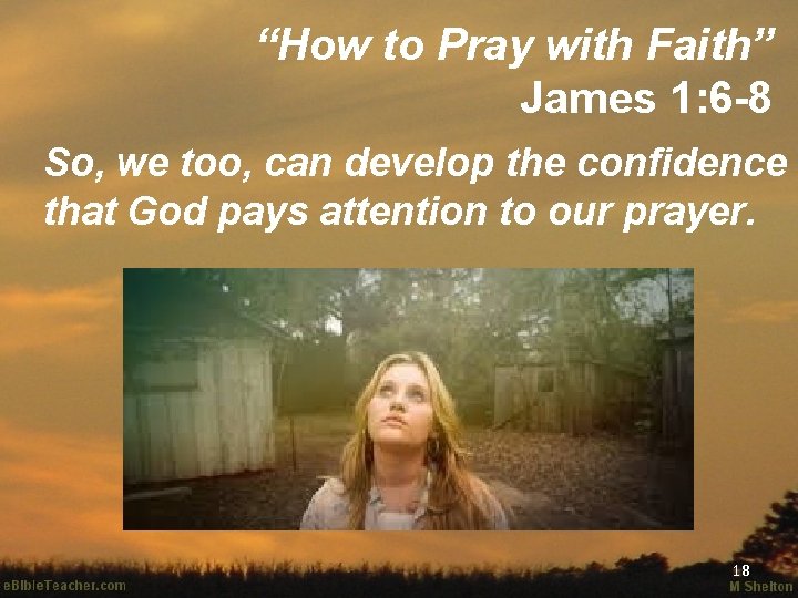 “How to Pray with Faith” James 1: 6 -8 So, we too, can develop