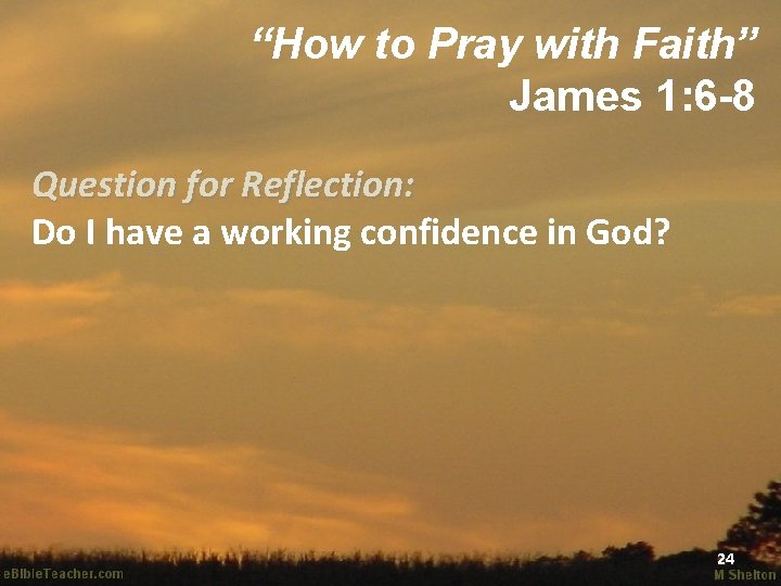 “How to Pray with Faith” James 1: 6 -8 Question for Reflection: Do I