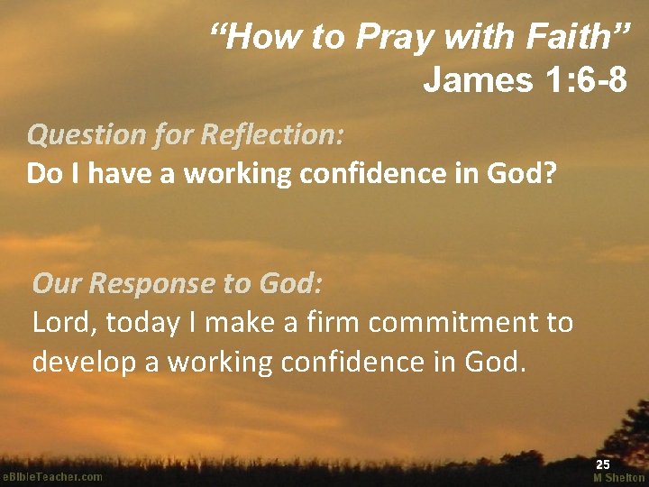 “How to Pray with Faith” James 1: 6 -8 Question for Reflection: Do I