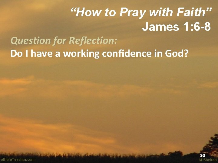 “How to Pray with Faith” James 1: 6 -8 Question for Reflection: Do I