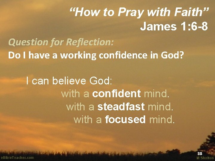 “How to Pray with Faith” James 1: 6 -8 Question for Reflection: Do I