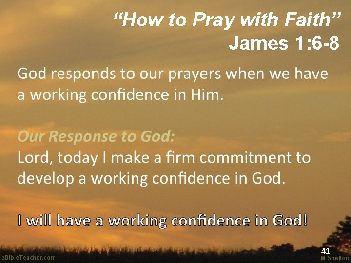 “How to Pray with Faith” James 1: 6 -8 41 