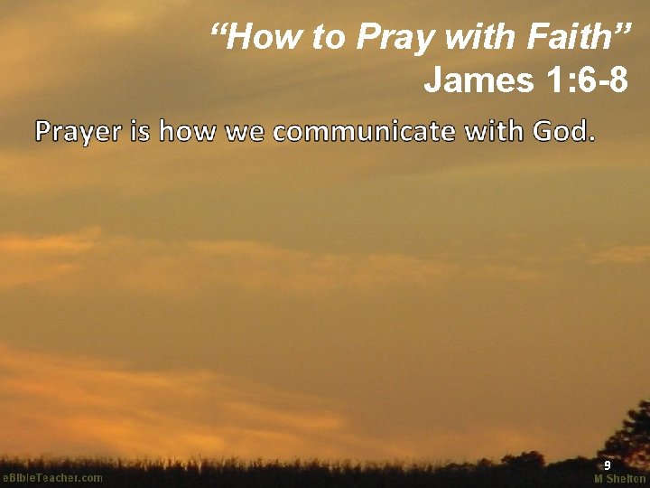 “How to Pray with Faith” James 1: 6 -8 9 