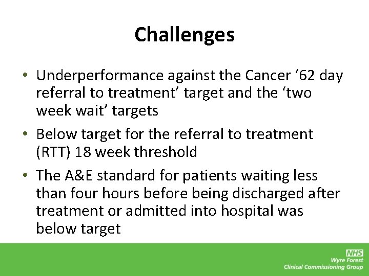 Challenges • Underperformance against the Cancer ‘ 62 day referral to treatment’ target and