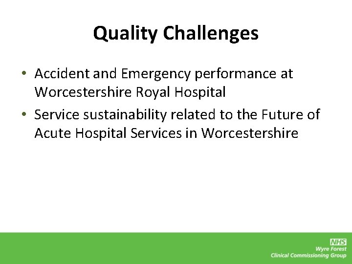 Quality Challenges • Accident and Emergency performance at Worcestershire Royal Hospital • Service sustainability