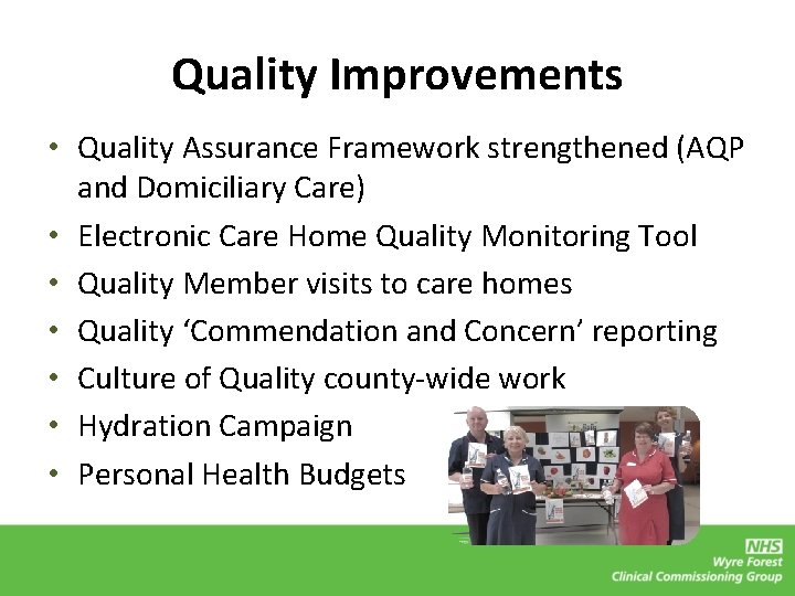 Quality Improvements • Quality Assurance Framework strengthened (AQP and Domiciliary Care) • Electronic Care