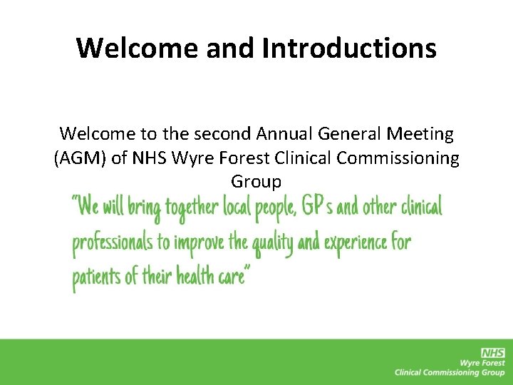 Welcome and Introductions Welcome to the second Annual General Meeting (AGM) of NHS Wyre