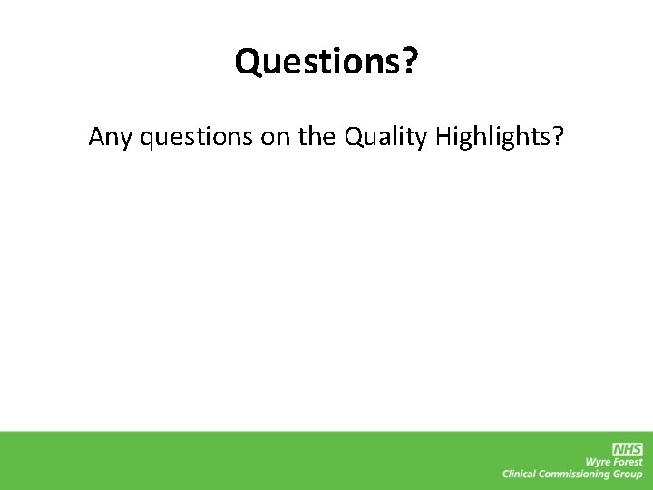 Questions? Any questions on the Quality Highlights? 