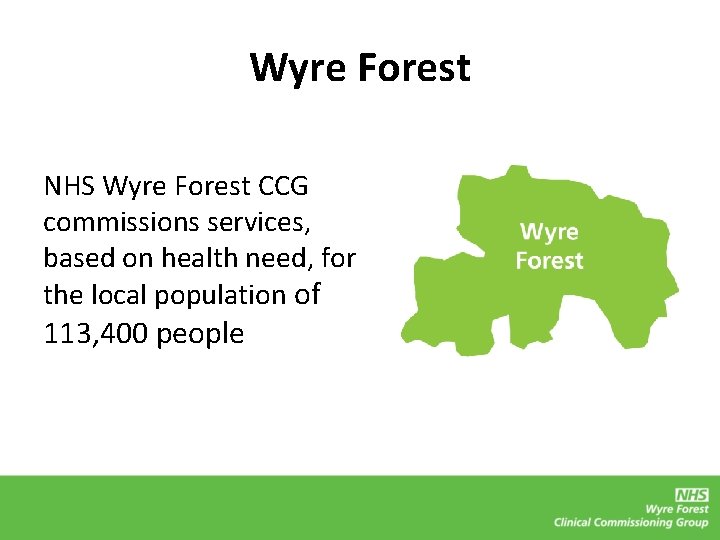 Wyre Forest NHS Wyre Forest CCG commissions services, based on health need, for the
