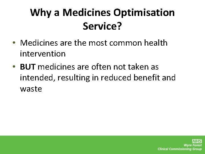 Why a Medicines Optimisation Service? • Medicines are the most common health intervention •