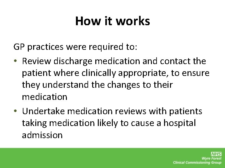 How it works GP practices were required to: • Review discharge medication and contact