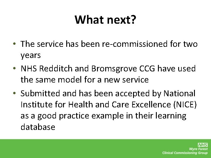 What next? • The service has been re-commissioned for two years • NHS Redditch