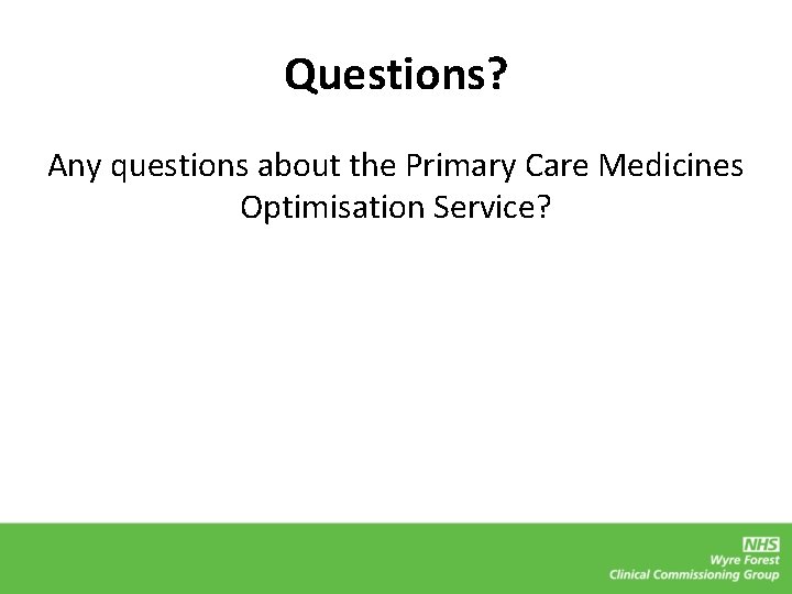 Questions? Any questions about the Primary Care Medicines Optimisation Service? 