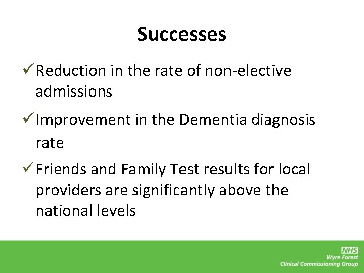 Successes üReduction in the rate of non-elective admissions üImprovement in the Dementia diagnosis rate