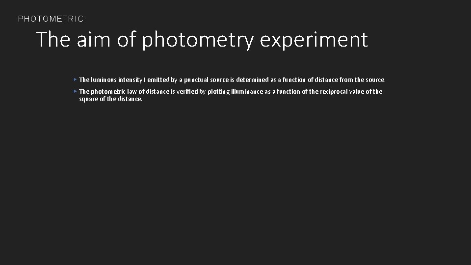 PHOTOMETRIC The aim of photometry experiment ▸ The luminous intensity I emitted by a