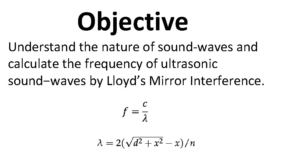 Objective Understand the nature of sound-waves and calculate the frequency of ultrasonic sound−waves by