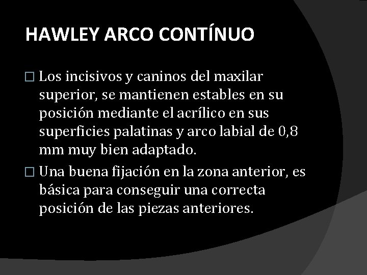 HAWLEY ARCO CONTÍNUO � Los incisivos y caninos del maxilar superior, se mantienen estables