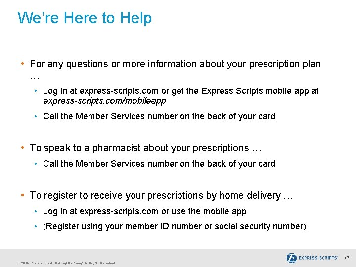 We’re Here to Help • For any questions or more information about your prescription